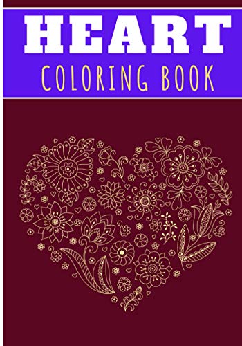 Heart Coloring Book: For Adults, Kids, Seniors | 30 Unique Pages to Color on Beautiful Hearts Designs, Cute Love Ornaments Art, Loving Pattern | Perfect for Relaxation at Home | Creative Activity.